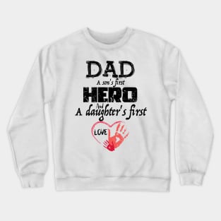 DAD A Son's first hero And A Daughter's First Love, Design For Daddy Crewneck Sweatshirt